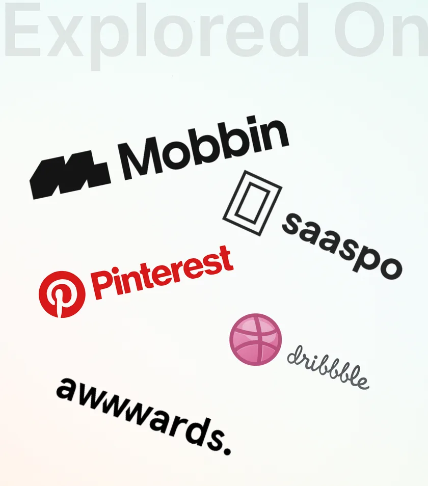 Explored on: Mobbin, saaspo, Pinterest, Dribbble and Awwwards